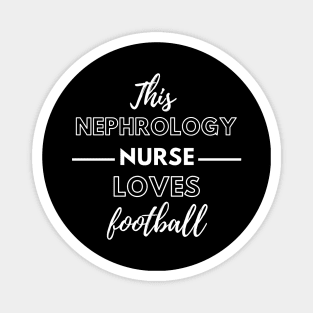 This Nephrology Nurse Loves Football - Dialysis Nurse Magnet